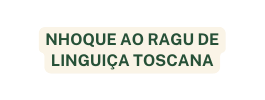 nhoque ao ragu de linguiça toscana